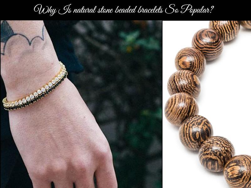 Why Are Natural Stone Beaded Bracelets So Popular?